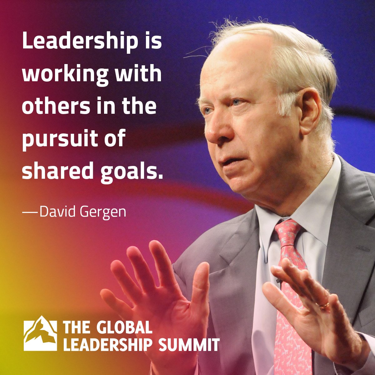 GLNsummit's tweet photo. Leadership is working with others in pursuit of shared goals. - David Gergen https://t.co/hKjcVFFQ1P