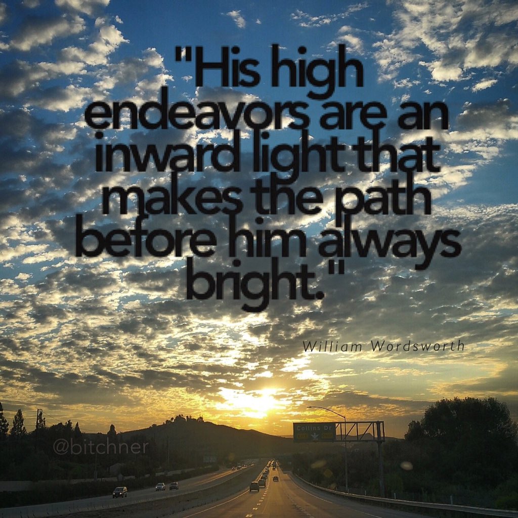 Bitchner's tweet photo. "His high endeavors are an inward light that makes the path before him always bright." ~William Wordsworth https://t.co/M35mdphTL8