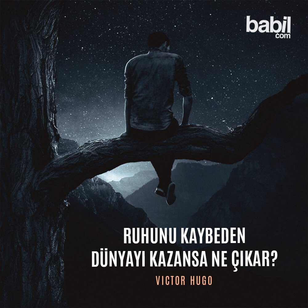 babilcom's tweet image. Ruhunu kaybeden dünyayı kazansa ne çıkar? 

Victor Hugo