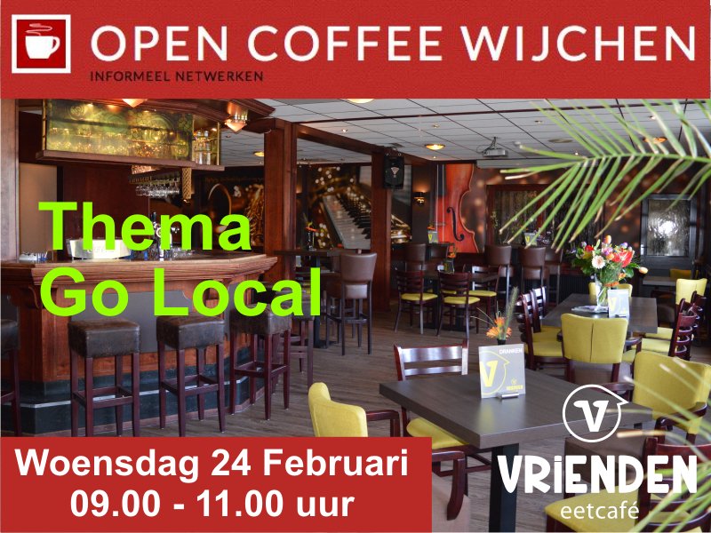 Woe 24 febr Open Coffee #Wijchen in ons Eetcafé Vrienden met als thema: Go Local.
