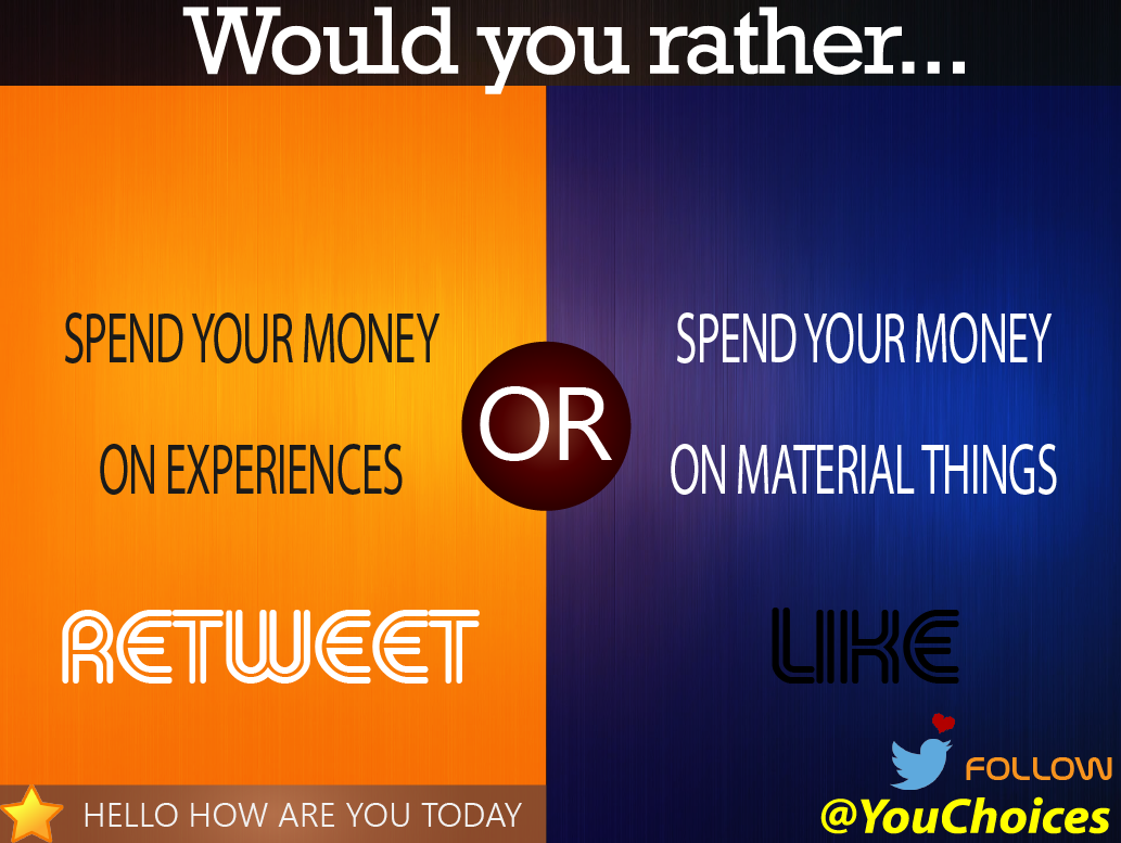 YouChoices's tweet image. Experiences or material things?