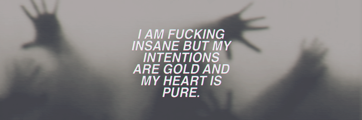 ❝I'm fucking insane...❞「#NewLayout」