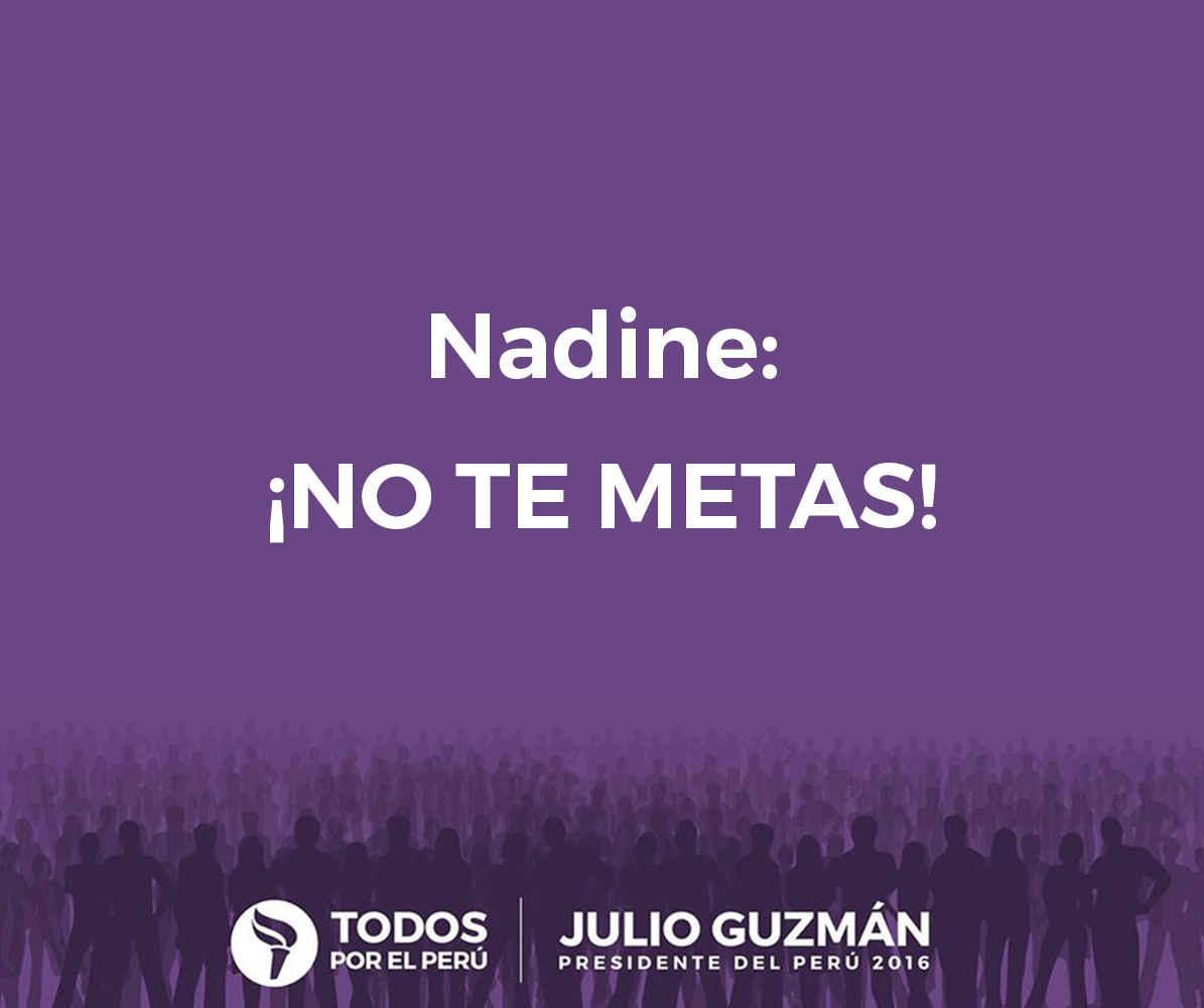julioguzmanperu's tweet photo. Sra. Nadine, voy a decirle lo que el Presidente Humala debió decirle hace mucho tiempo: No te metas. https://t.co/U5iwhKq0Cu