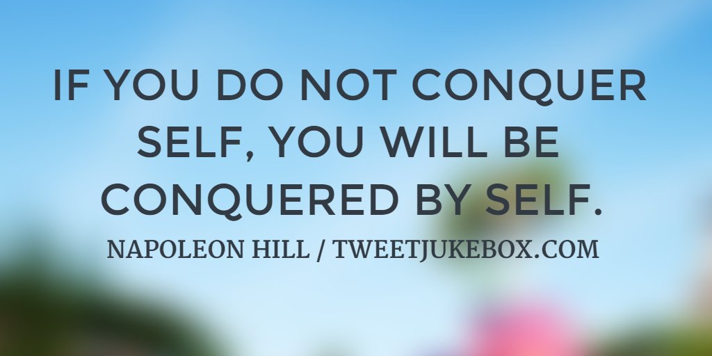 BurtonBrown's tweet image. If you do not conquer self... Napoleon Hill #quote #quotes #tweetjukebox tweetjukebox.com