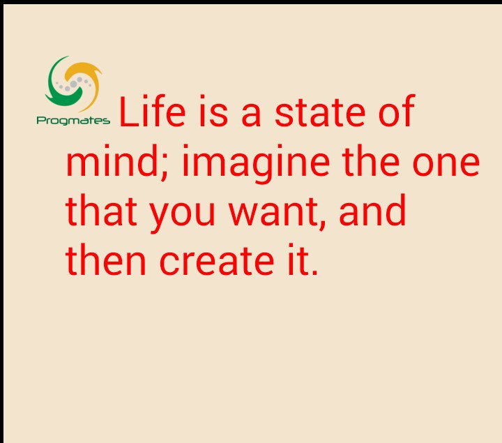 ProgmatesInd's tweet photo. Life is a state of mind; imagine the one that you want, and then create it. https://t.co/0hiE04p36c