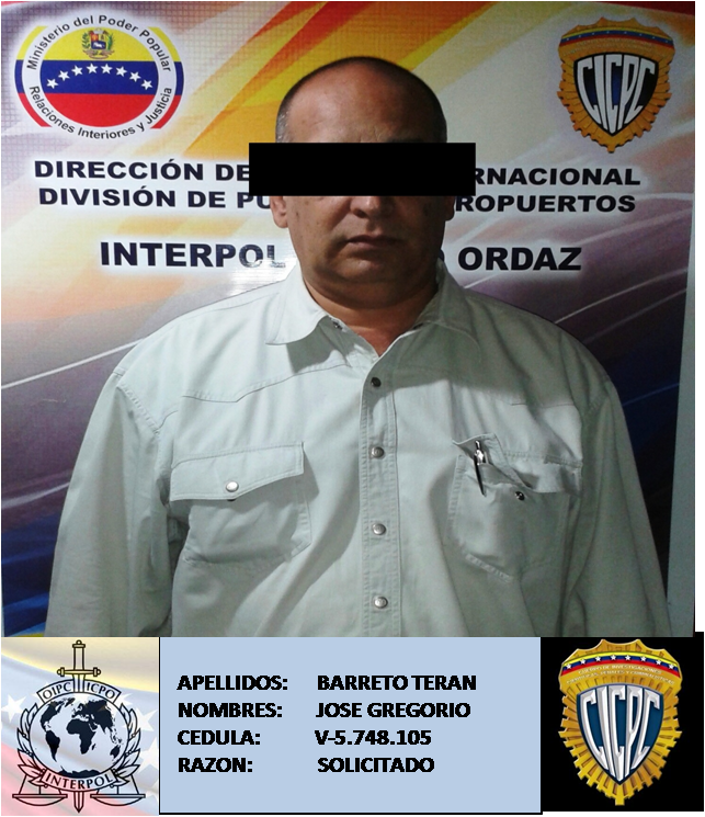@interpolpzo Realizo la aprehencion de: BARRETO TERAN Jose Gregorio, quien se encuentra SOLICITADO.-