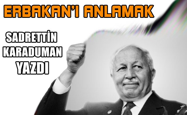 Sadrettin KARADUMAN yazdı.
Erbakan’ı anlamak
milligazete.com.tr/koseyazisi/Erb…