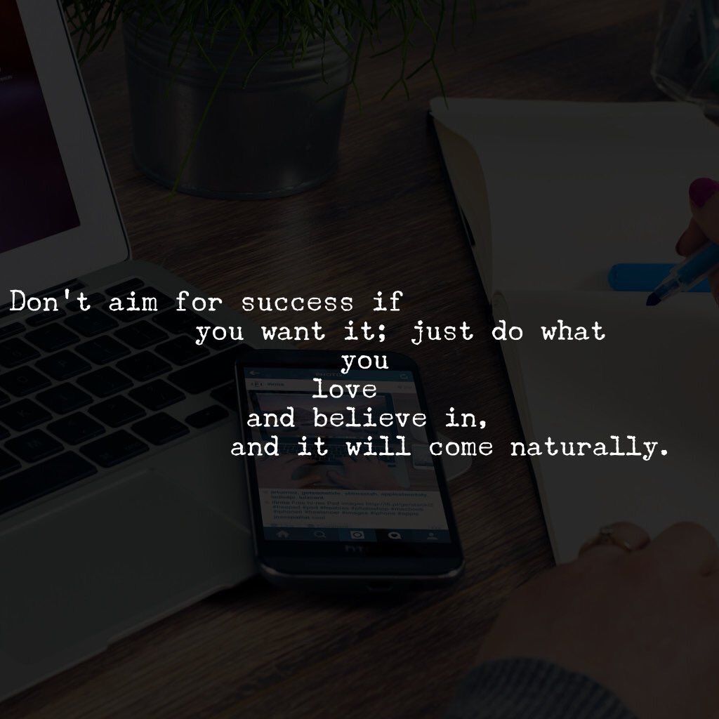 SociallyOffline's tweet photo. Don't aim for success if you want it; just do what you love and believe in, and it will come naturally. https://t.co/O3rUIESmpW