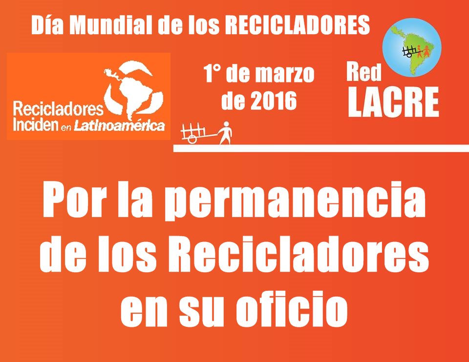 RedLacre's tweet photo. 1° Marzo 2016 #DíaMundialReciclador Por la permanencia del RECICLADOR en su OFICIO @FundacionAVINA @IRR_Reciclaje https://t.co/8mcuHTmvms