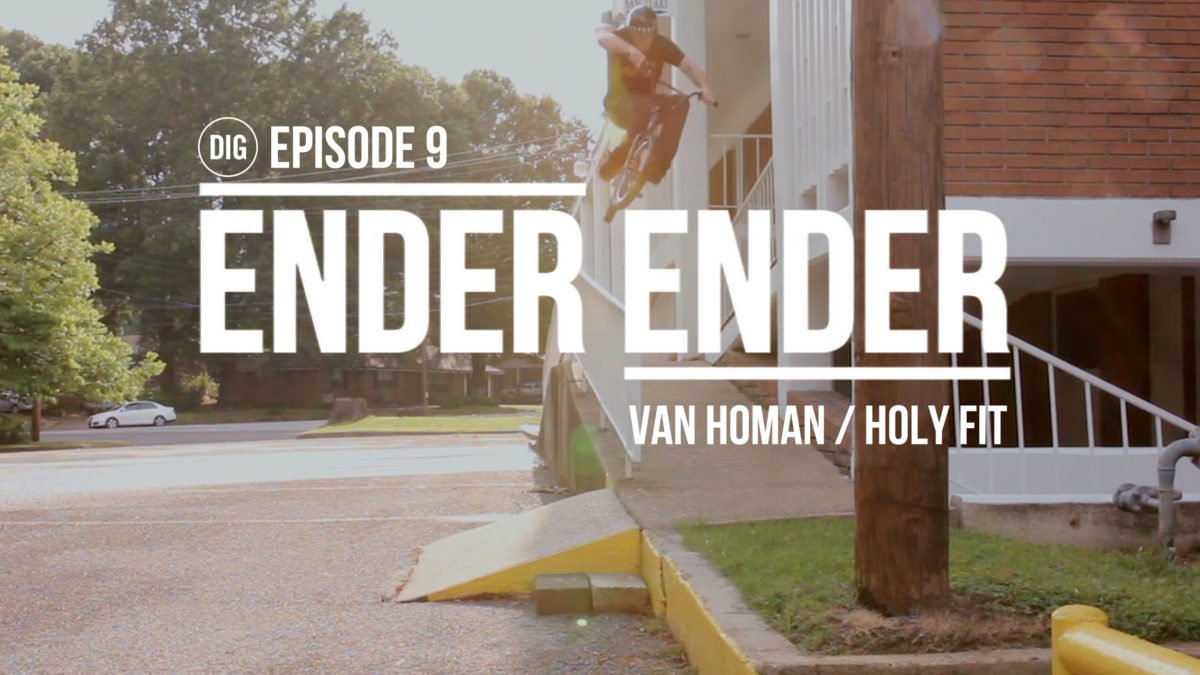Ender Ender Episode 9 - Van Homan Holy Fit - <a href="/FITBIKECO/">FITBIKECO.</a> <a href="/danscomp/">Dans Comp</a> - digbmx.com/videos/ender-e…