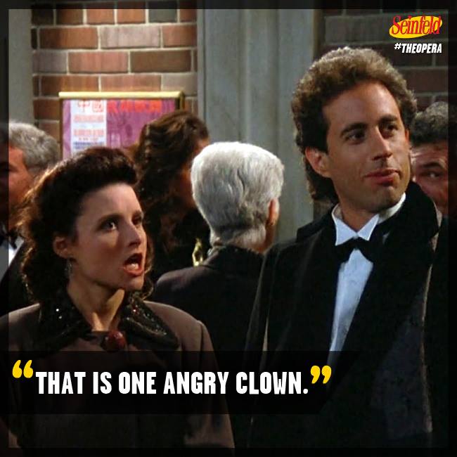 "That is one angry clown." #Seinfeld https://t.co/V9TIQQZpFu