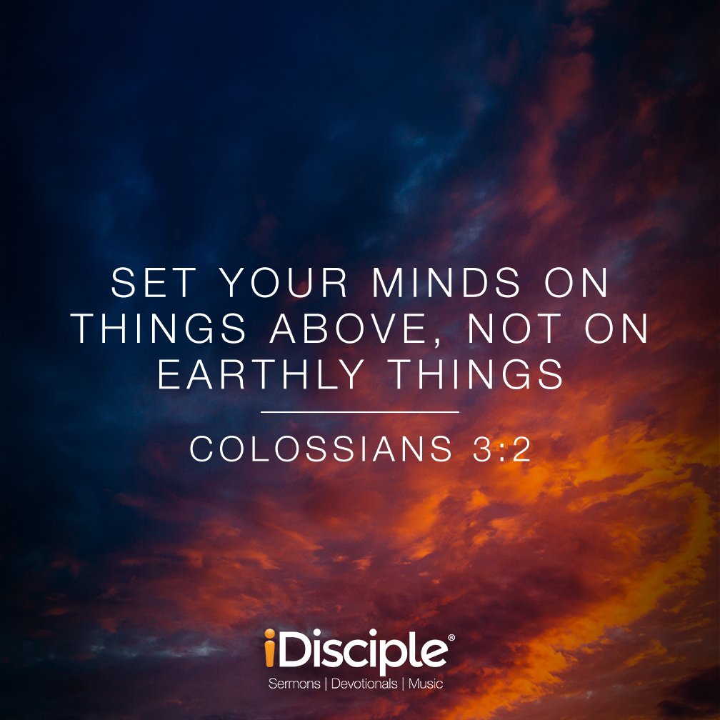 Set your minds on things above.