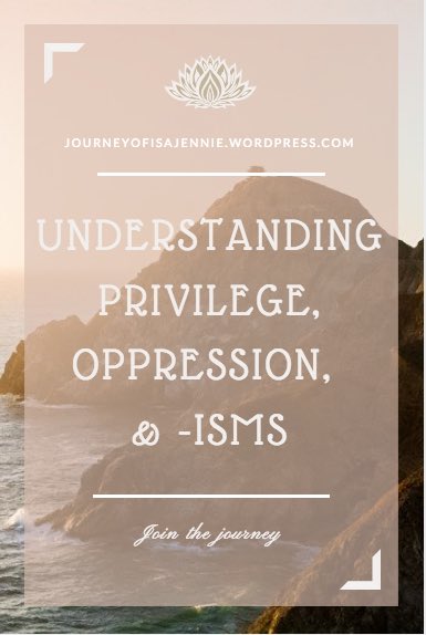 I wrote a thing about understanding privilege, oppression, &amp; -isms! Please read and share! journeyofisajennie.wordpress.com/2016/02/29/pri…