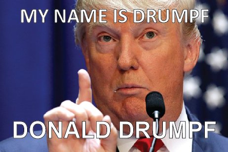 Remember one thing... my name is DRUMPF, Donald DRUMPF #MakeDonaldDrumpfAgain