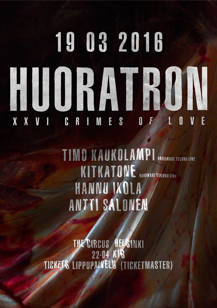 HUORATRON - XXVI Crimes of Love
19.03.16 The Circus Helsinki
Tickets: bit.ly/1PHuKPI