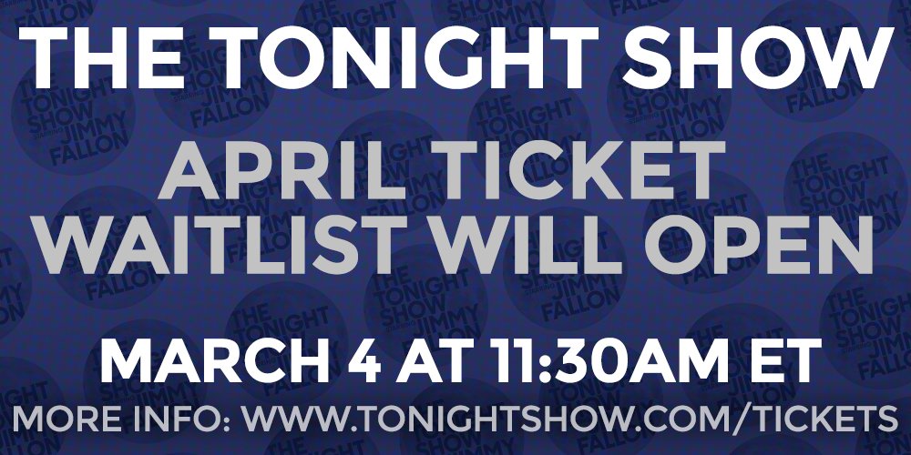 April ticket waitlist opens Friday March 4 at 11:30am ET! More info on ticketing process: tonightshow.com/tickets