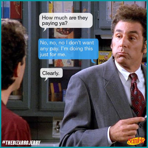 "No, no, no I don't want any pay. I'm doing this just for me." #Seinfeld https://t.co/IgEa5ADHeg