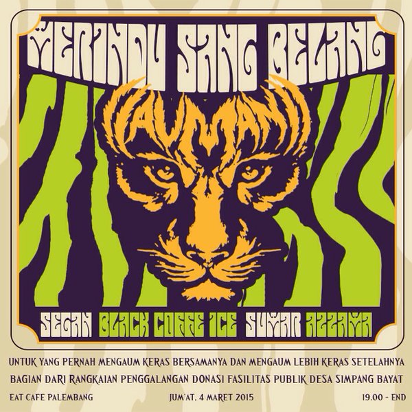 "Merindu Sang Belang" A Tribute to ((AUMAN))  4 Maret 2016 di <a href="/eatcafe/">eat cafe</a> Palembang. Benefit gig desa Simpang Bayat.