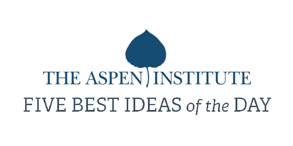 AspenInstitute's tweet photo. Today’s 5 best ideas: https://t.co/Am6oL9SgL6 from @qz @Slate @Marketplace @GuardianUS @NewYorker https://t.co/hA3L3cvNp4