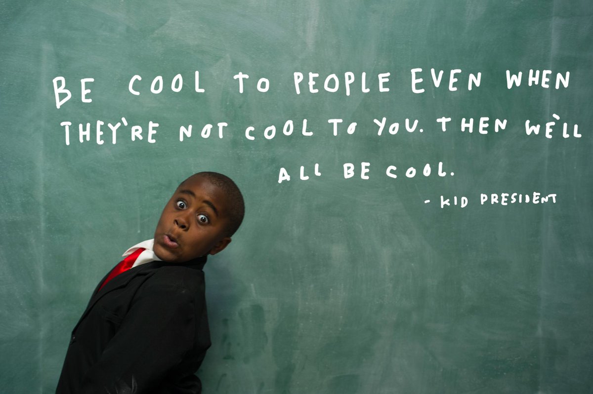 iamkidpresident's tweet photo. Be cool to people even when they're not cool to you. Then maybe we'll all be cool. https://t.co/WXDcKDAFDE