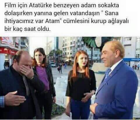 Sana ihtiyacımız var Atam.