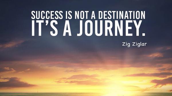 "Success is not a destination-it's a journey."-Zig Ziglar #ZigZiglarQuote ziglar.com