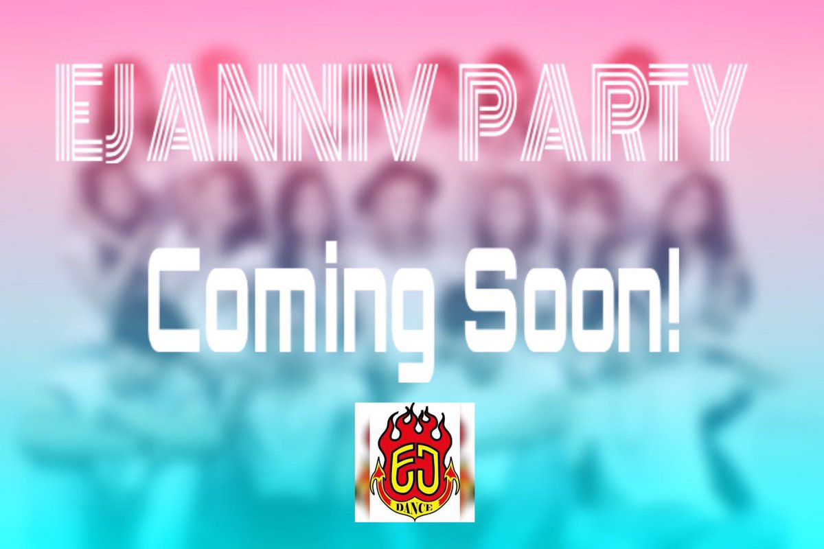 EJ ANNIV PARTY~~ GET READY! COMING SOON... ITS PARTY TIME~ ^^