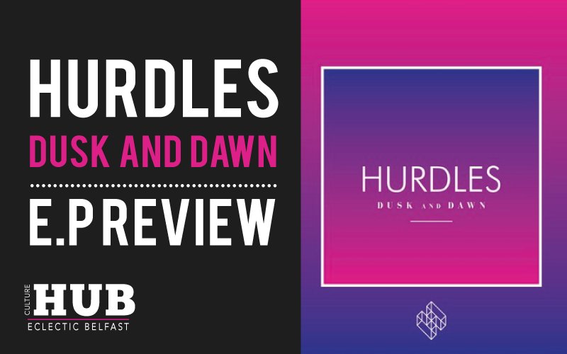 Hurdles ‘Dusk and Dawn’ E.P Review by @stacyfitz7 "Slick, infectious and punchy". culturehubmagazine.co.uk/4605-3/