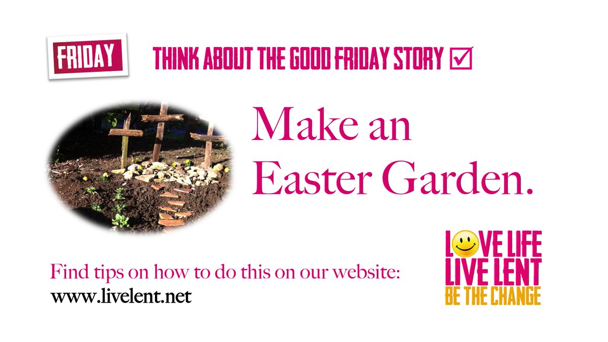 On #GoodFriday #LiveLent invites us to

THINK ABOUT THE GOOD FRIDAY STORY
Make an Easter Garden