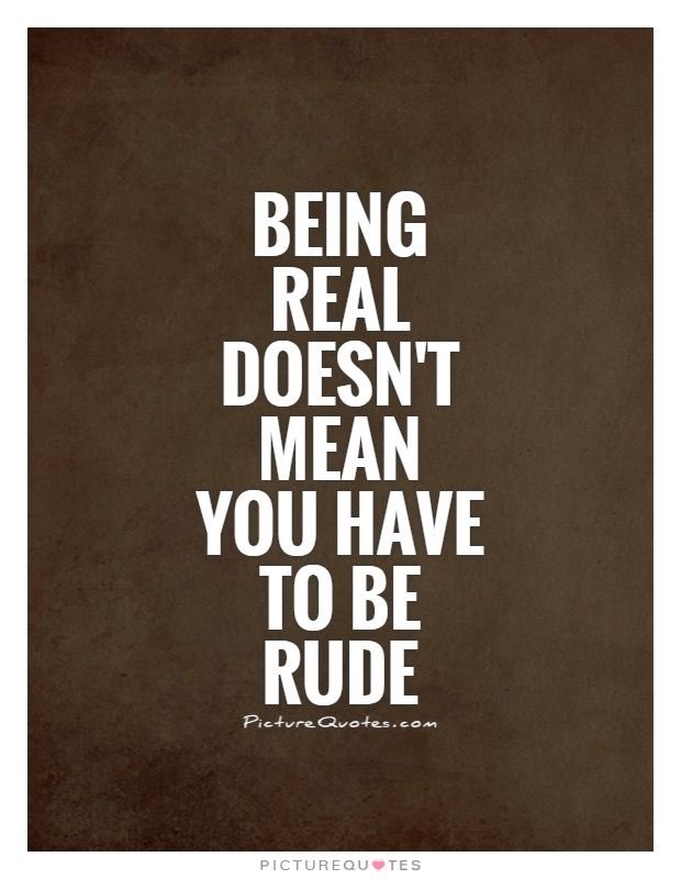 SomeonesStepmom's tweet photo. Being real doesn't mean you have to be rude. #manners #beyourrealself #CONFIDENT https://t.co/bMsAQTqJ6o