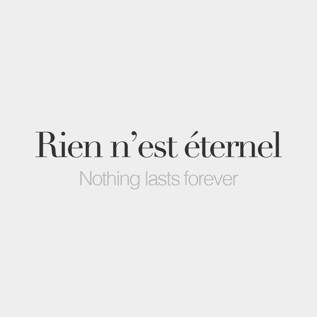 French Words Rien N Est Eternel Literally Nothing Is Eternal Nothing Lasts Forever ʁjɛ N ɛt E Tɛʁ Nɛl Frenchwords T Co J2bkmz7z3d