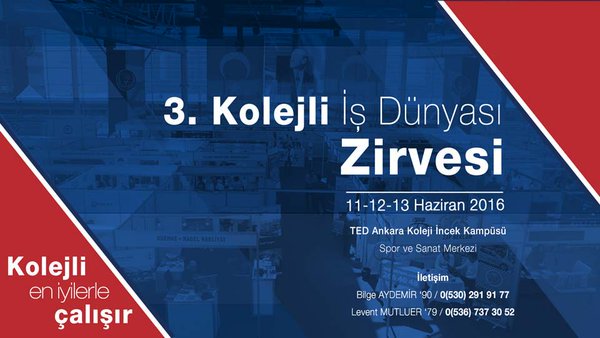3. Kolejli İş Dünyası Zirvesi 11-12-13 Haziran 2016 TED Ankara Koleji İncek Kampüsü'nde. Haydi siz de yerinizi Alın!