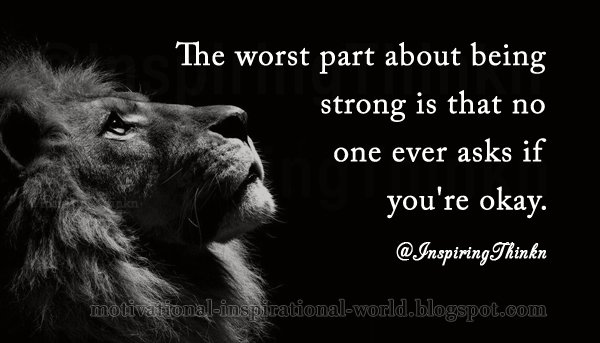 InspiringThinkn's tweet image. The worst part about being strong is that no one ever asks if you're okay. Anon