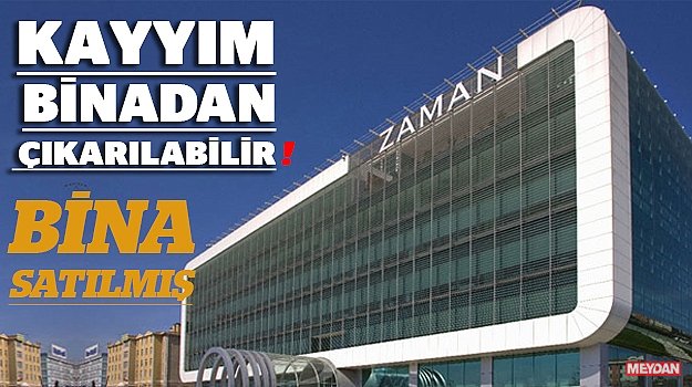 Baba, boşver aküyü araba yok!
Zaman'ın binası 12 Ocak'ta satılmış, kayyımlar kiracı konumunda
