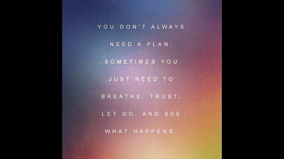 You don't always need a plan. Sometimes you just need to breathe, trust, let go, and see what happens. #motivation