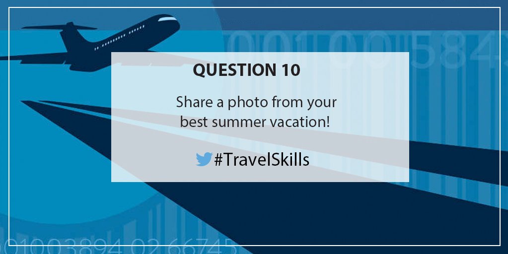 Q10 Share a photo from your best summer vacation! #TravelSkills