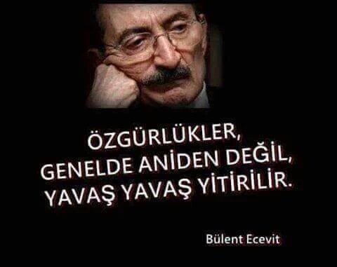 Bülen Ecevit: Özgürlükler genelde aniden değil, yavaş yavaş yitirilir.
