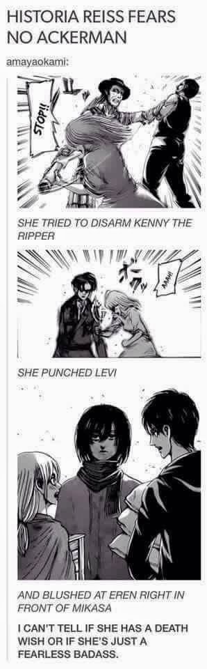 "I'm not scared of Ackerman."

Badass Historia.
