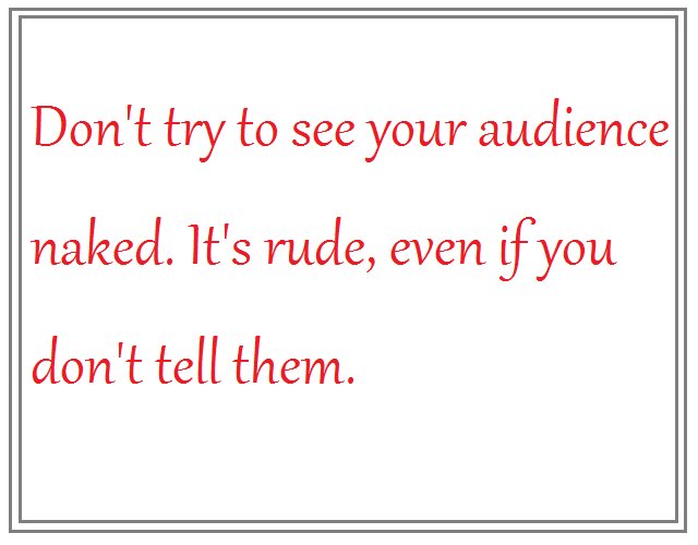 This is an anti tip. Look at your audience with love, friendship, sympathy Don't undress them mentally #Speakingtips