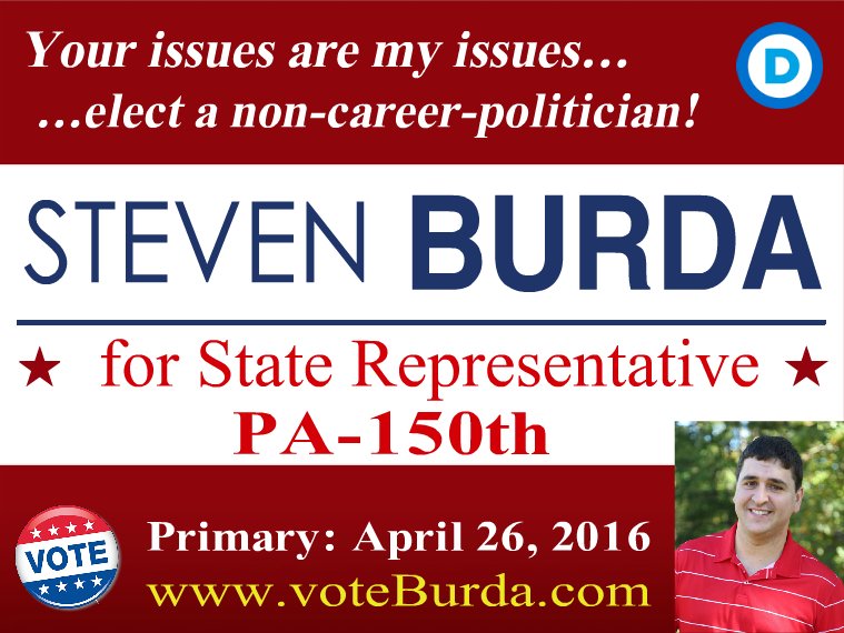 On April 26, 2016 please VOTE for Steven Burda for PA State Representative of 150th District voteBurda.com
