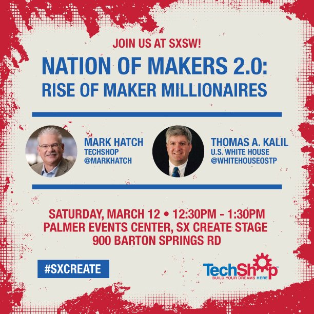 techshop's tweet image. Hey #SXSW check out @MarkHatch &amp;amp; Thomas Kalil @ the #NationofMakers 2.0: Rise of Maker Millionaires panel! #SXCREATE