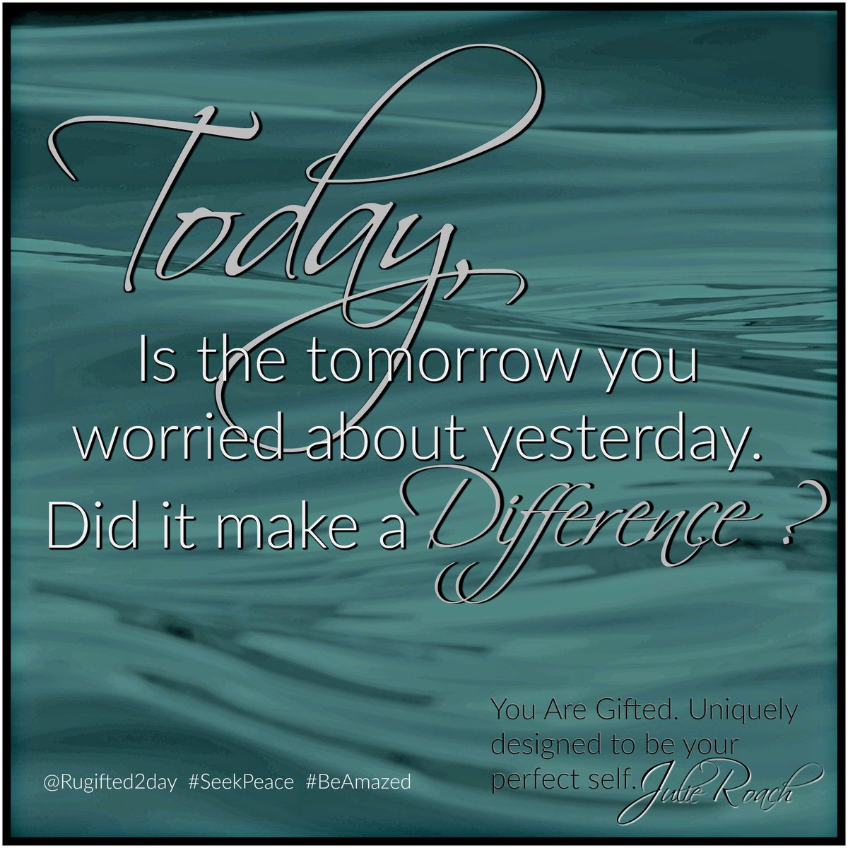 Today is the tomorrow you worried about yesterday. Did it make a difference? #SeekPeace #BeAmazed