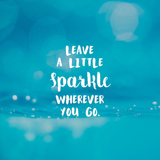 Leave a little sparkle everywhere you go