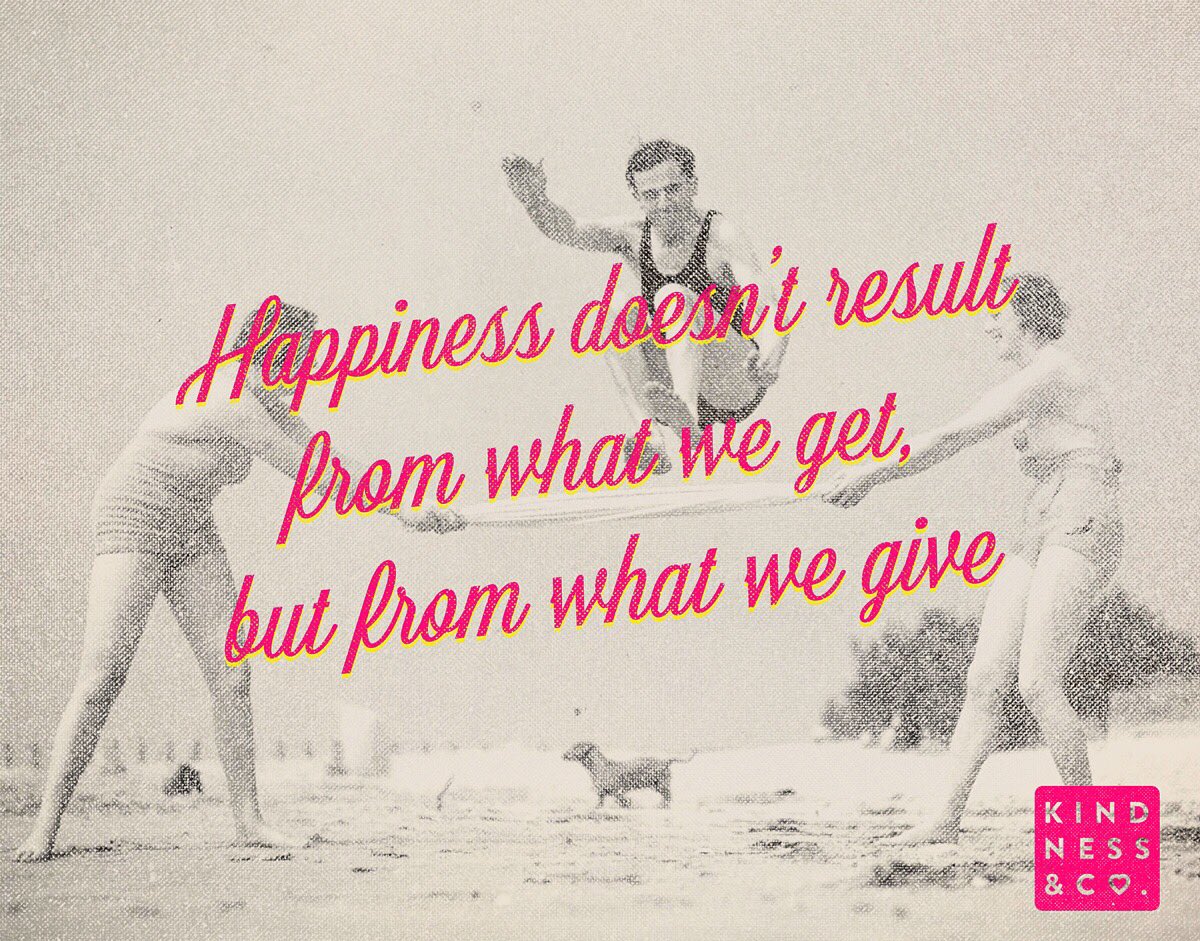 KindnessCo's tweet photo. Happiness doesn't result from what we get, but from what we give. https://t.co/g55YGuz6AR