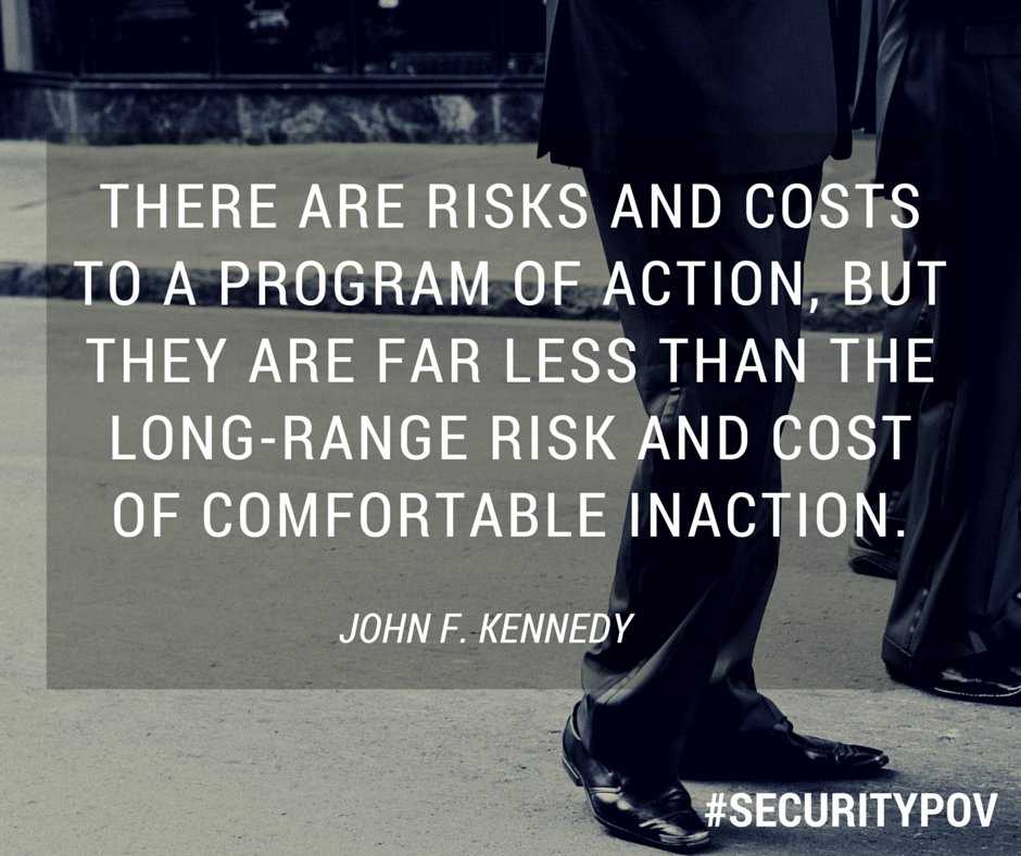 There are risks and costs to a program of action... #SecurityPOV #infosec