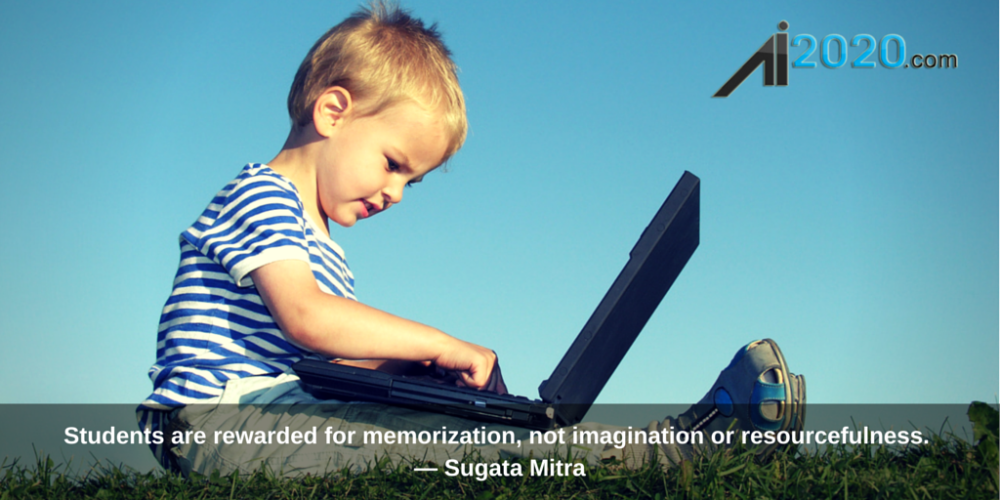 Students are rewarded for memorization, not imagination or resourcefulness. - Sugata Mitra