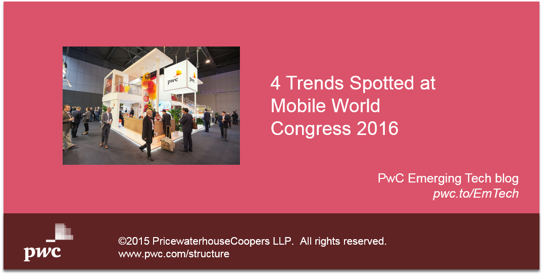 PwC's tweet photo. Here are 4 trends we saw at #MCW16. What would you add? Emerging Tech blog @mattbenwell: https://t.co/dTI5EheF7g https://t.co/WPHLo3kpE0