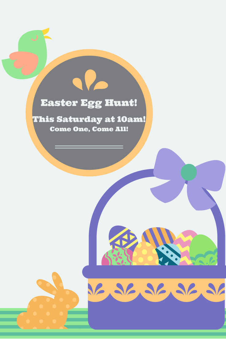Join us for our Easter Egg Hunt THIS Saturday at 10am.  It'll be a grand ole time.