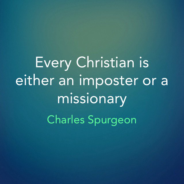 "Every Christian is either an imposter or a missionary." ~Charles Spurgeon
#OnMission