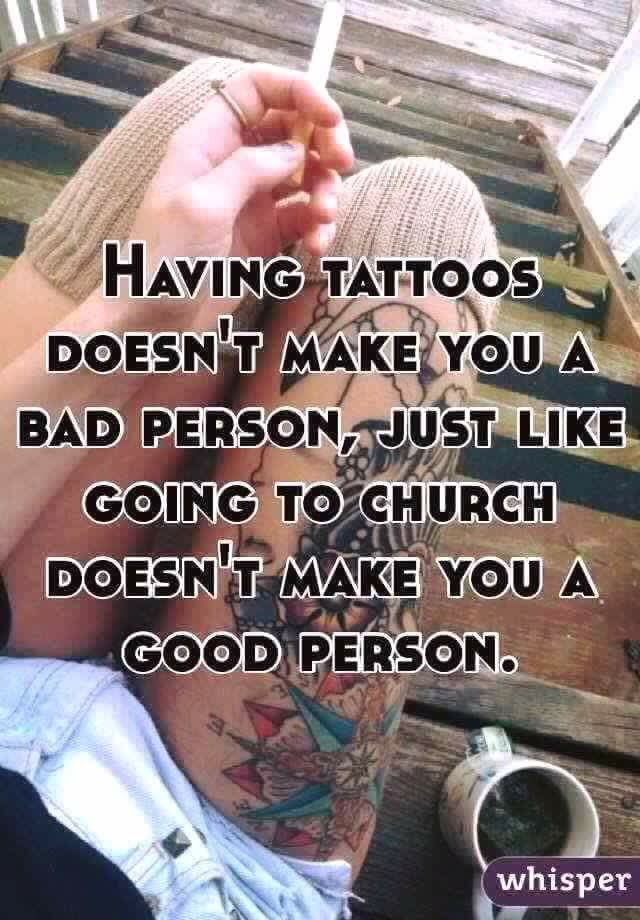 Jay Philips On Twitter Having Tattoos Doesn T Make You A Bad Person Just Like Going To Church Doesn T Make You A Good Person Quotes Https T Co Rasgttxv7y
